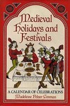 Medieval Holidays and Festivals: A Calendar of Celebrations