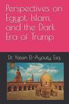 Perspectives on Egypt, Islam, and the Dark Era of Trump