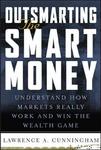 Outsmarting the Smart Money : Understand How Markets Really Work and Win the Wealth Game