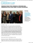 Innocence Project Frees Wrongfully Imprisoned Man; Immigration Justice Clinic Works to Prevent Deportation by Benjamin N. Cardozo School of Law