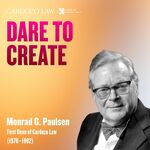 Dare to Create: Monrad G. Paulsen, First Dean of Cardozo Law (1976–1982) by Benjamin N. Cardozo School of Law