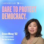Dare to Protect Democracy: Grace Meng '02 by Benjamin N. Cardozo School of Law