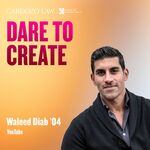 Dare to Create: Waleed Diab '04 by Benjamin N. Cardozo School of Law