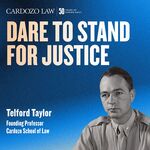 Dare to Stand for Justice: Telford Taylor by Benjamin N. Cardozo School of Law