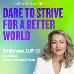 Dare to Strive for a Better World: Val Myteberi, LLM '08 by Benjamin N. Cardozo School of Law