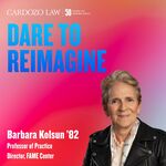 Dare to Reimagine: Barbara Kolsun '82 by Benjamin N. Cardozo School of Law