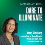 Dare to Illuminate: Betsy Ginsberg by Benjamin N. Cardozo School of Law