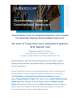 The Future of Voting: State Courts, Independent Legislatures & the Supreme Court by Floersheimer Center for Constitutional Democracy and Wisconsin Law School State Democracy Research Initiative