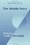 The Middle Voice: Mediating Conflict Successfully by Joseph B. Stulberg and Lela P. Love