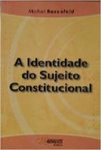 A Identidade do Sujeito Constitucional by Michel Rosenfeld
