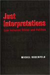 Just Interpretations : Law Between Ethics and Politics by Michel Rosenfeld