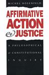 Affirmative Action and Justice : a Philosophical and Constitutional Inquiry by Michel Rosenfeld