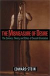 The Mismeasure of Desire : the Science, Theory, and Ethics of Sexual Orientation by Edward Stein