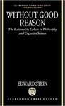 Without Good Reason : the Rationality Debate in Philosophy and Cognitive Science by Edward Stein