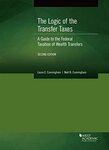 The Logic of the Transfer Taxes: A Guide to the Federal Taxation of Wealth Transfers, 2nd Edition by Laura E. Cunningham and Noel B. Cunningham