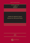Dispute Resolution: Beyond the Adversarial Model, 3rd Edition by Carrie Menkel-Meadow, Michael Moffitt, Lela P. Love, and Andrea K. Schneider