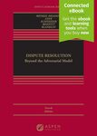 Dispute Resolution: Beyond the Adversarial Model, Fourth Edition