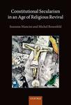 Constitutional Secularism in an Age of Religious Revival by Susanna Mancini and Michel Rosenfeld