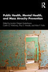 Public Health, Mental Health, and Mass Atrocity Prevention by Jocelyn Getgen Kestenbaum, Caitlin O. Mahoney, Amy E. Meade, and Arlan F. Fuller