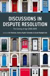 Discussions in Dispute Resolution: The Coming of Age (2000-2009) by Art Hinshaw, Andrea K. Schneider, and Sarah Rudolph Cole