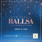 16th Annual BALLSA Celebration by Black Asian Latino Law Students Association (BALLSA) and Cardozo Minority Law Student Alliance (MLSA)